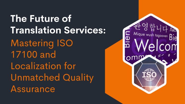 The Future of Translation Services: Mastering ISO 17100 and Localization for Unmatched Quality Assurance